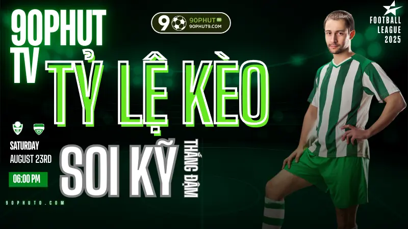 Ty le keo bong da moi nhat hom nay, soi keo chuan xac tren 90PhutTV