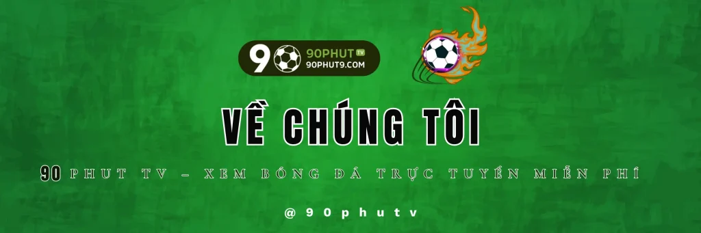 Về Chúng Tôi - 90Phut TV | Xem Trực Tiếp Bóng Đá HD Miễn Phí, BLV Đỉnh Cao